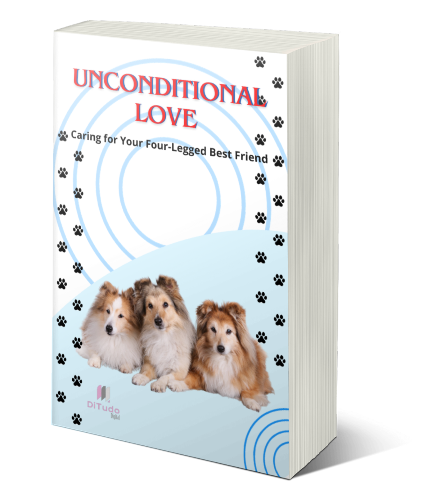 Unconditional Love - Caring for your four - Legged best friend