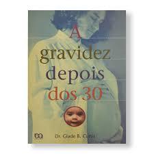 A Gravidez Depois Dos 30 - Glade B. Curtis