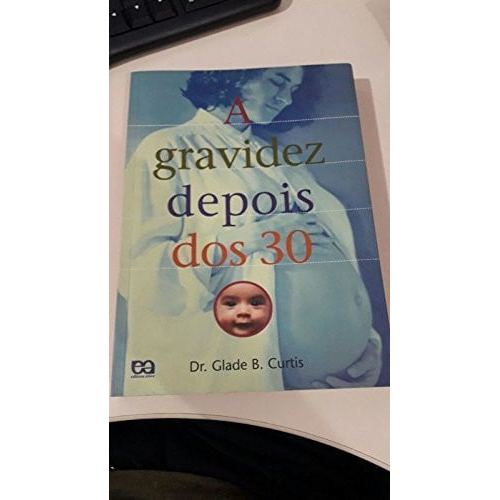 A Gravidez Depois Dos 30 de Glade B. Curtis 8169126