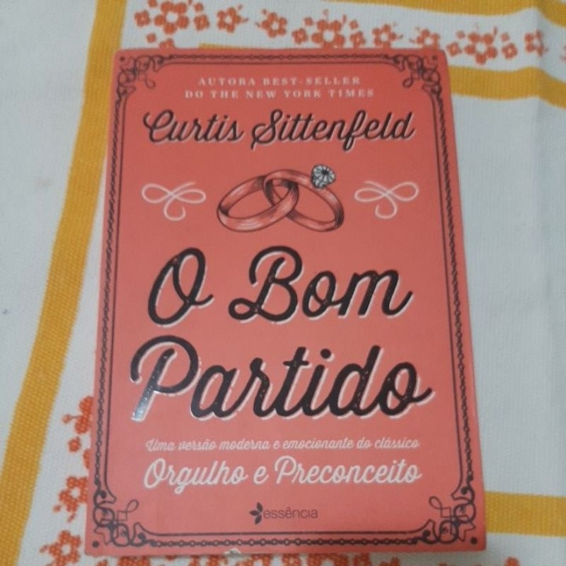 Livro  O Bom  Partido.Uma Versão moderna e emocionante  do clássico. Orgulho  e Preconceito. Curtis Sittenfeld _1820