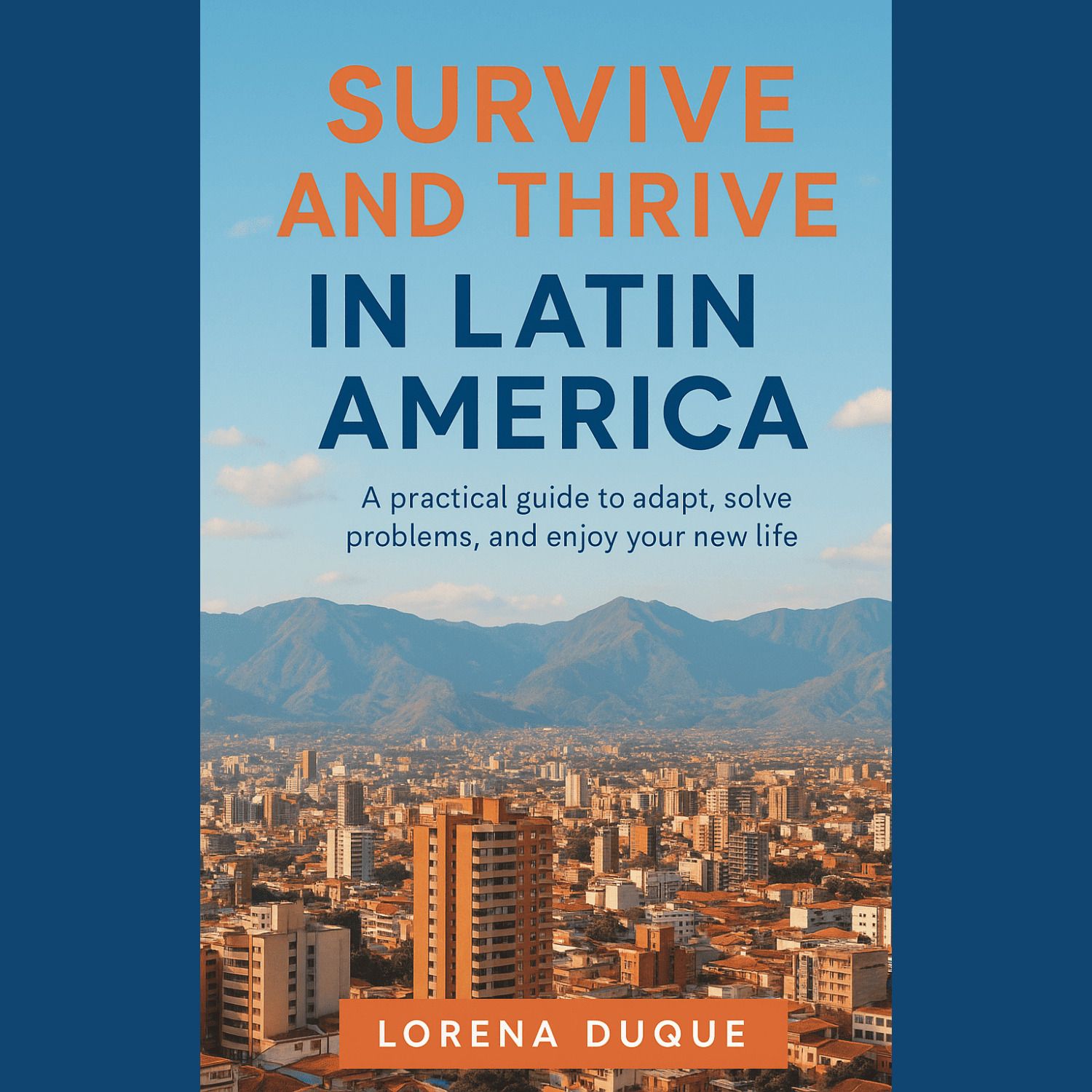 Survive and Thrive in Latin America - A Practical Guide for Foreigners