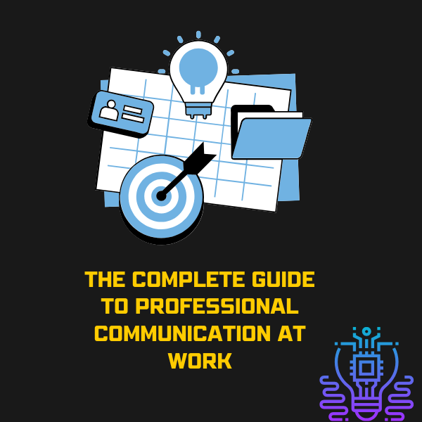 The Complete Guide to Professional Communication at Work