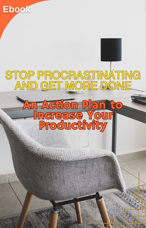 Stop Procrastinating and Get More Done An Action plan to increase your productivity