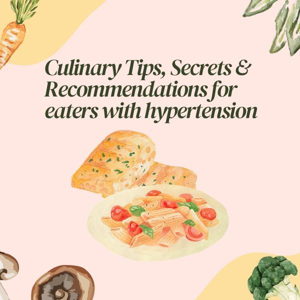Culinary Tips, Secrets & Recommendations for eaters with hypertension