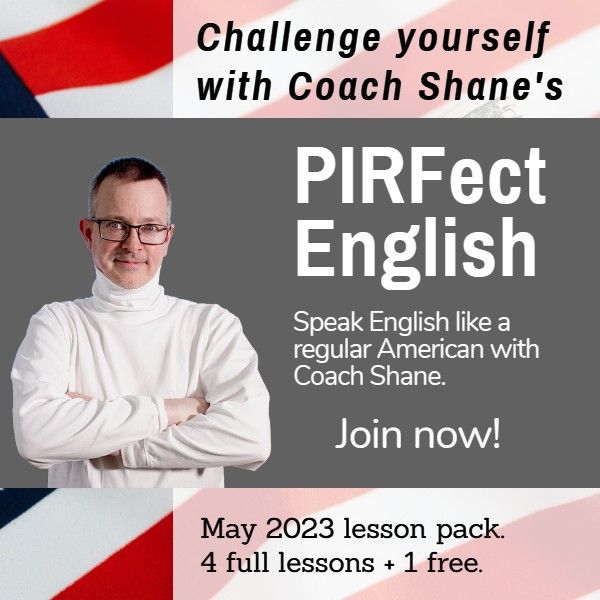 Coach Shane's PIRFect English - May 2023