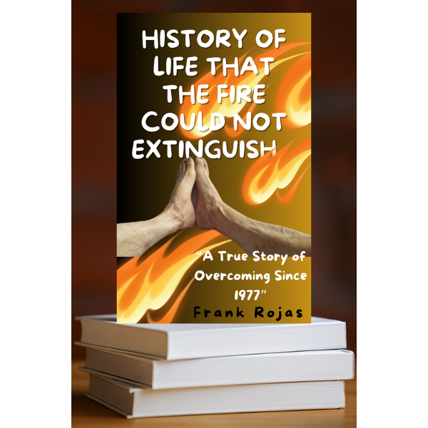 LIFE STORY THAT THE FIRE COULD NOT EXTINGUISH (A real story of overcoming since 1977) Islas Virgenes Britanicas
