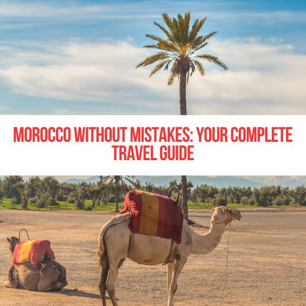 Morocco Without Mistakes: Your Complete Travel Guide