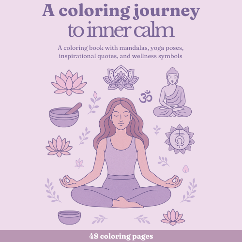 A Coloring Journey to Inner Calm: A coloring book with mandalas, yoga poses, inspirational quotes, and wellness symbols for all ages