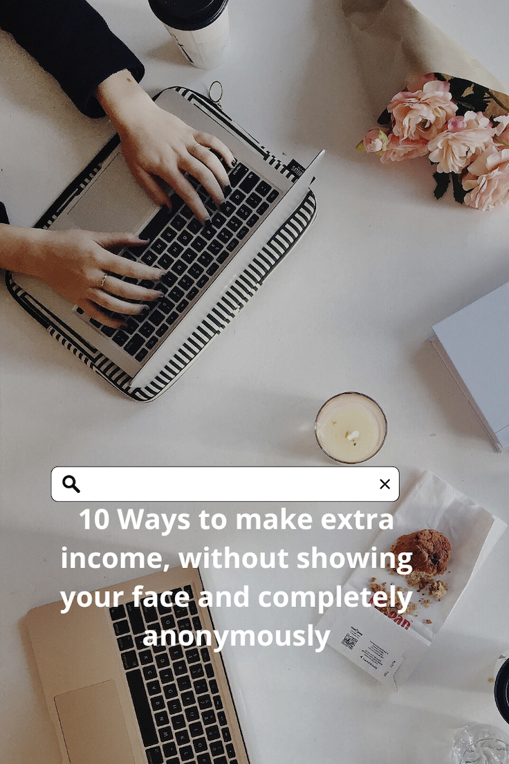 10 Ways to make extra income, without showing your face and completely anonymously