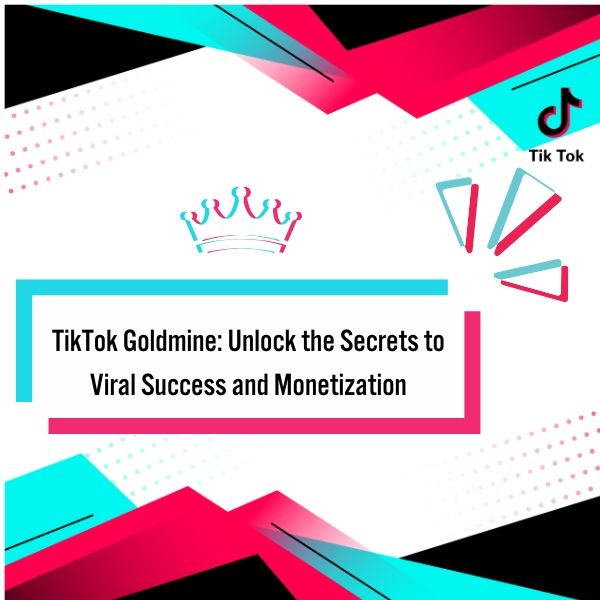 TikTok Goldmine: Unlock the Secrets to Viral Success and Monetization