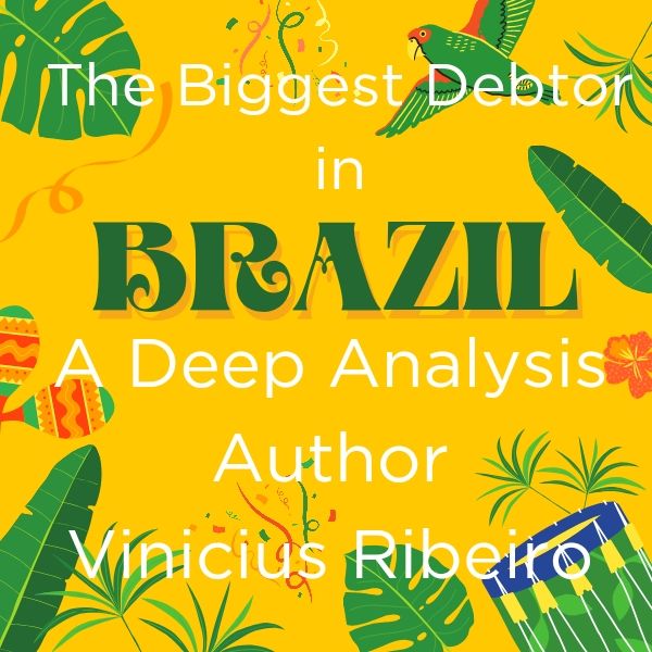 The Biggest Debtor in Brazil A Deep Analysis