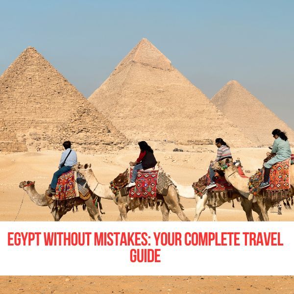 Egypt Without Mistakes: Your Complete Travel Guide
