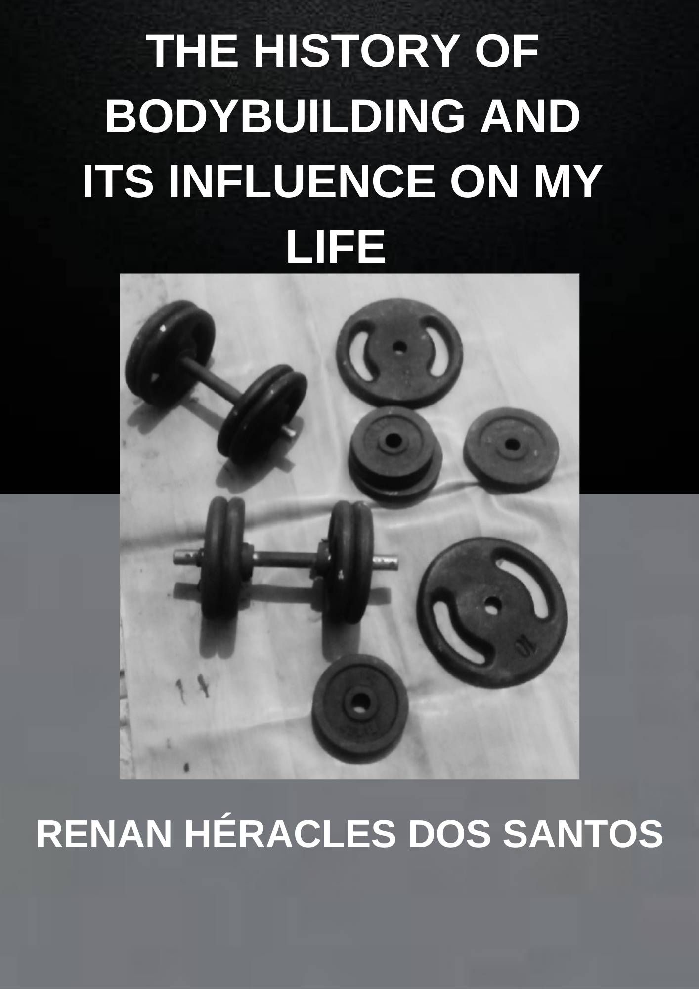 THE HISTORY OF BODYBUILDING AND ITS INFLUENCE ON MY LIFE