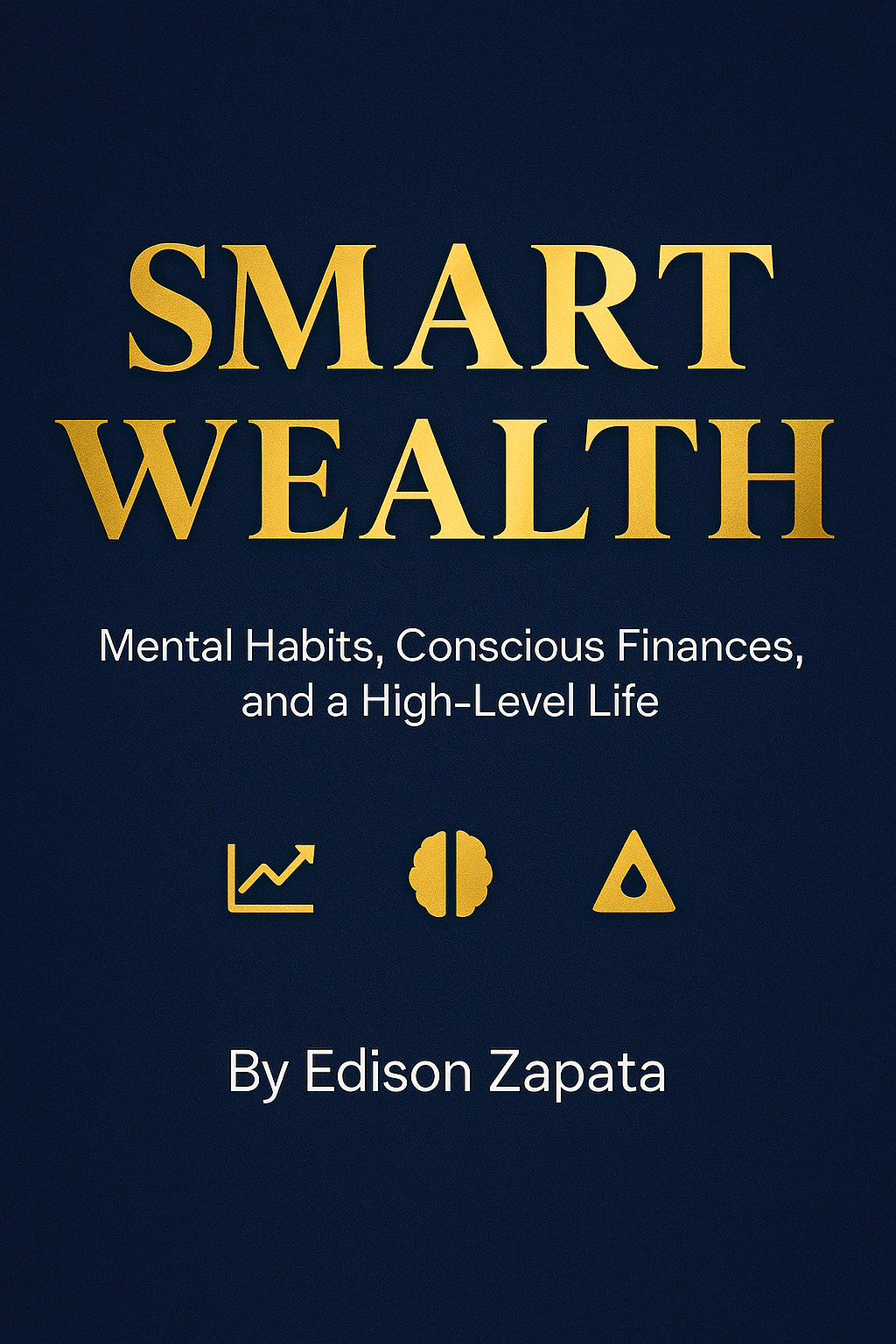 SMARTWEALTH Mental Habits, Conscious Finances, and a High-Level Life