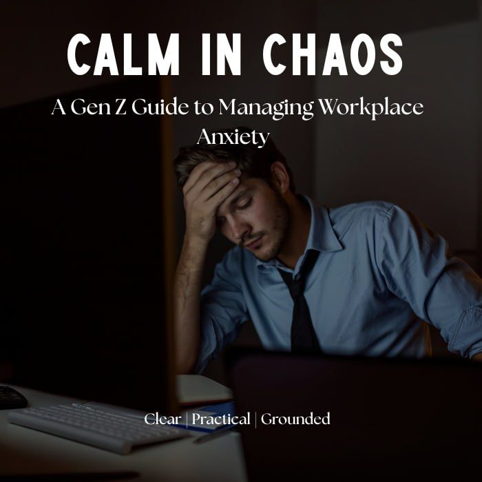 Calm in Chaos A Gen Z Guide to Managing Workplace Anxiety