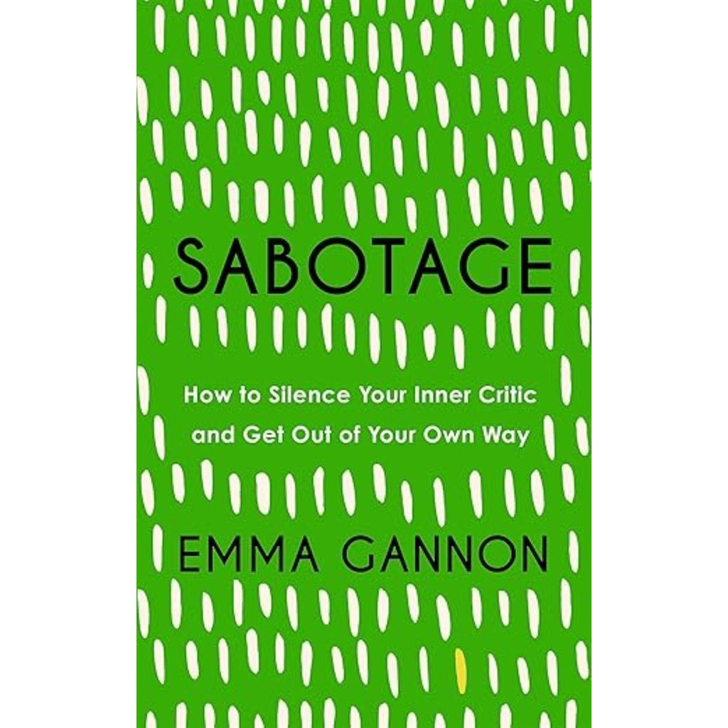 Sabotage: How to Silence Your Inner Critic and Get Out of Your Own Way autor Emma Gannon