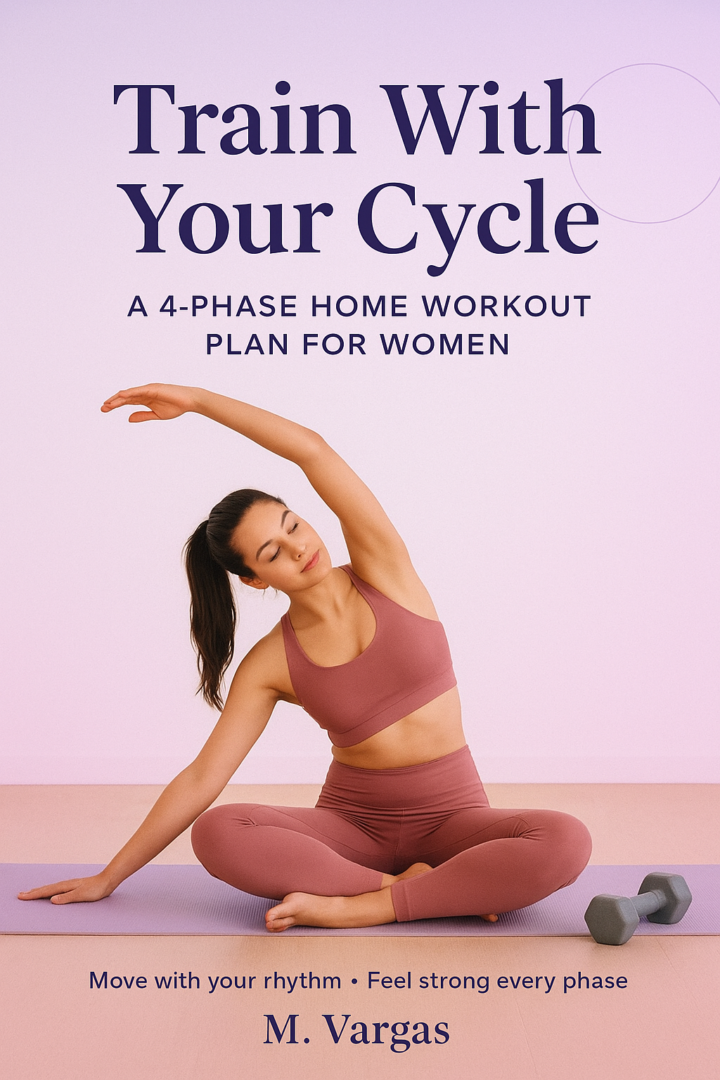 Train With Your Cycle: A 4-Phase Home Workout Plan for Women