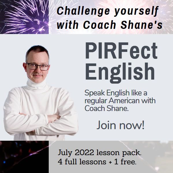 Coach Shane's PIRFect English - July 2022