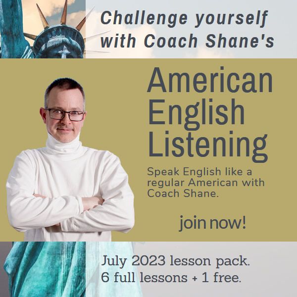 Coach Shane's American English Listening - July 2023