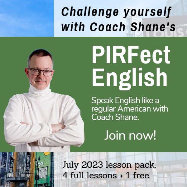 Coach Shane's PIRFect English - July 2023