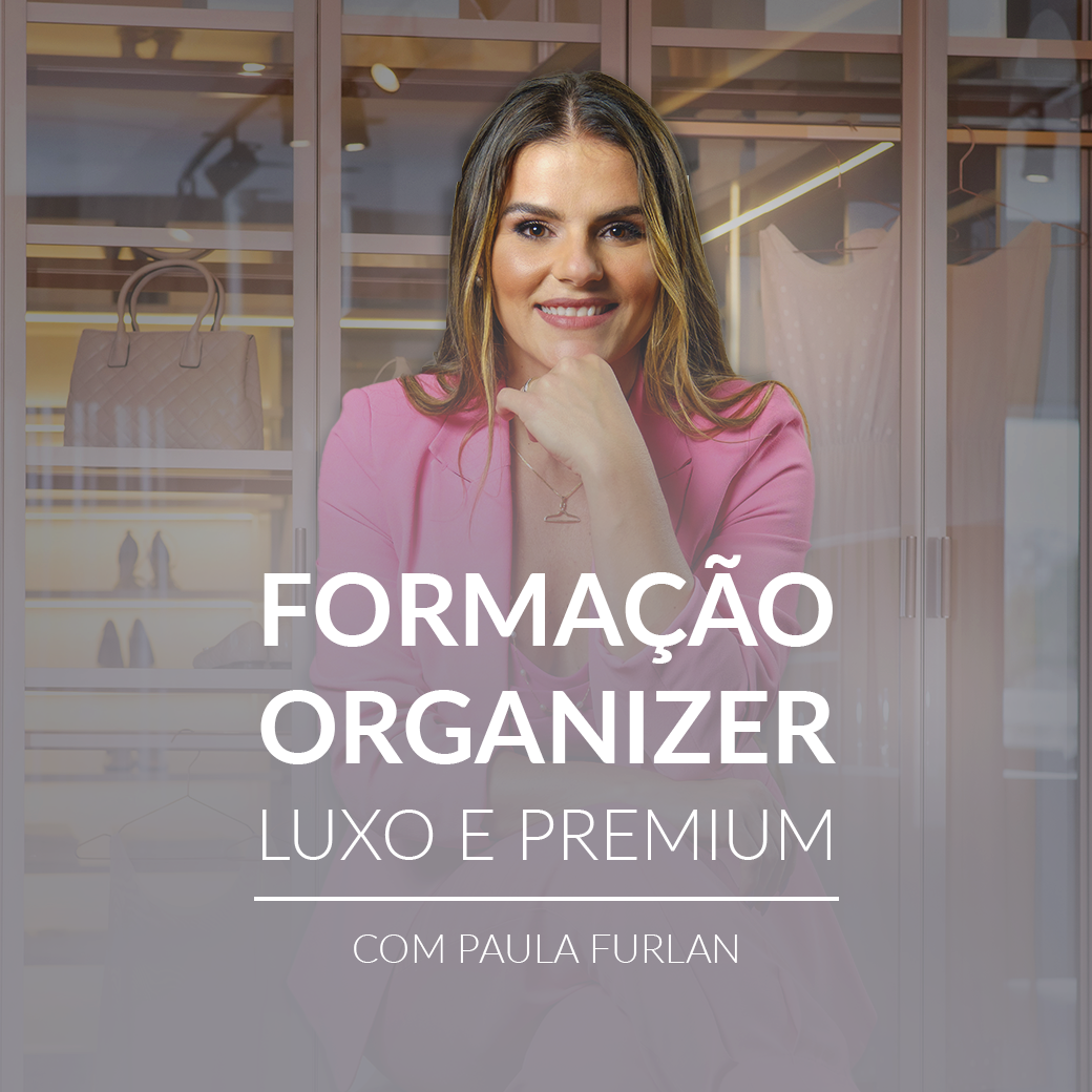 Formação Organizer Luxo e Premium com Paula Furlan