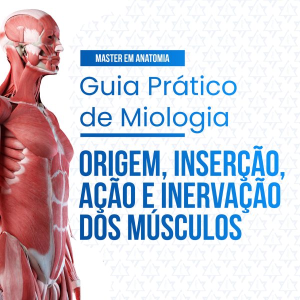 Guia Prático Ilustrado de Miologia: Origem, Inserção, Ação e Inervação