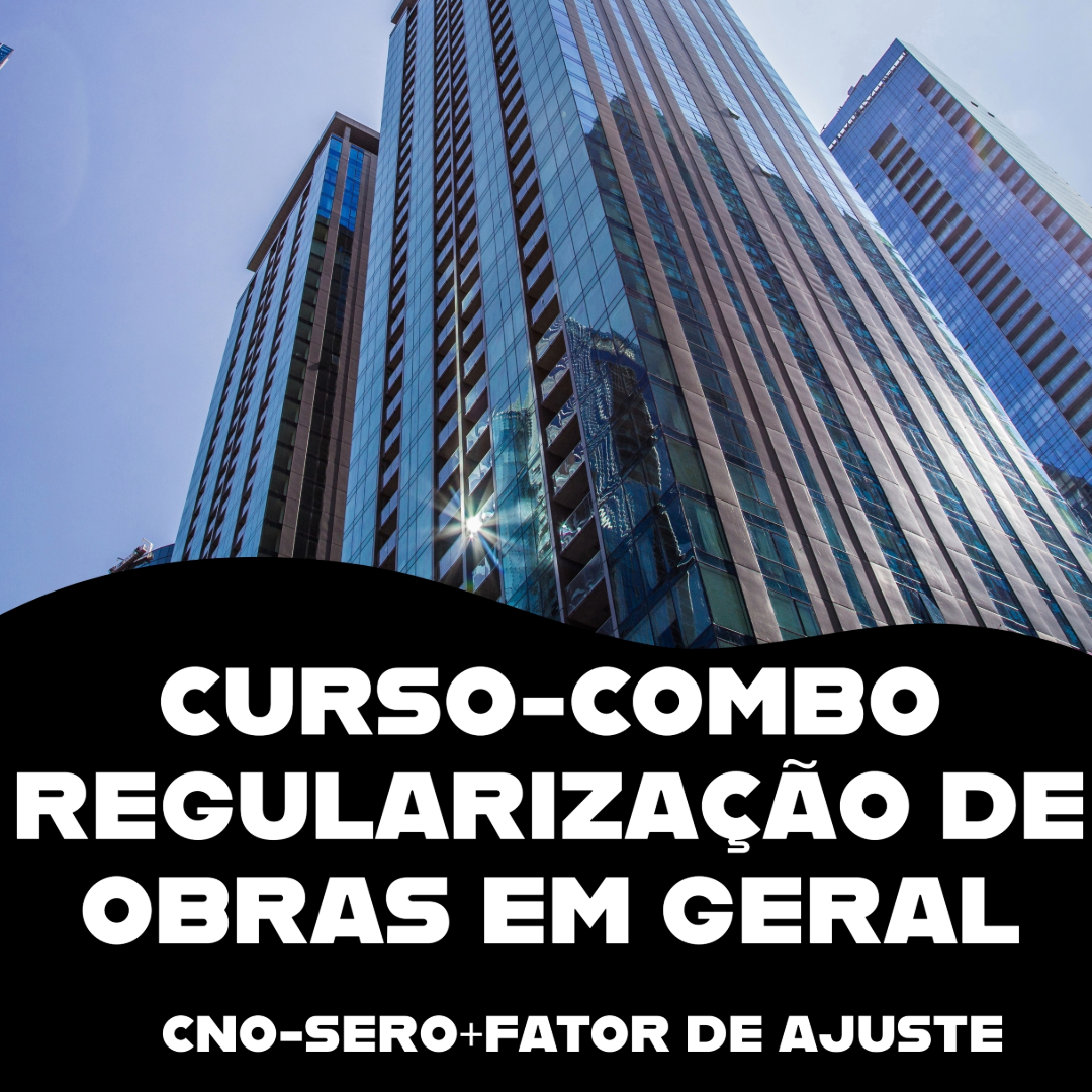 Curso de Regularização de INSS de Obras (COMBO)- Prediais - Não Prediais e Fator de Ajuste /CNO/SERO/FA-(PF e PJ)