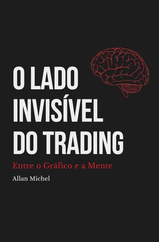 O lado Invisível do Trading Entre o Gráfico e a Mente