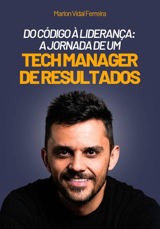 Do Código à Liderança: a jornada de um Tech Manager de Resultados