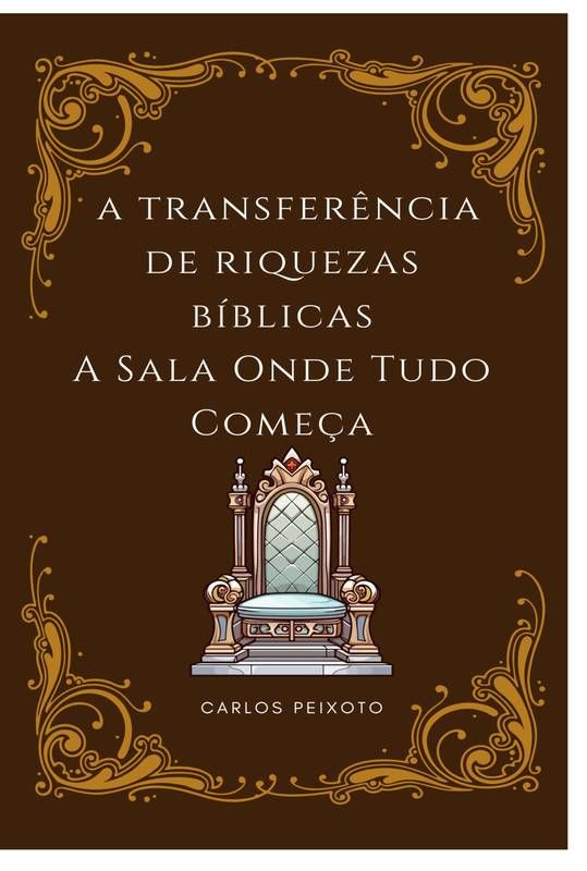 A TRANSFERÊNCIA DE RIQUEZAS BÍBLICAS - A Sala Onde Tudo Começa