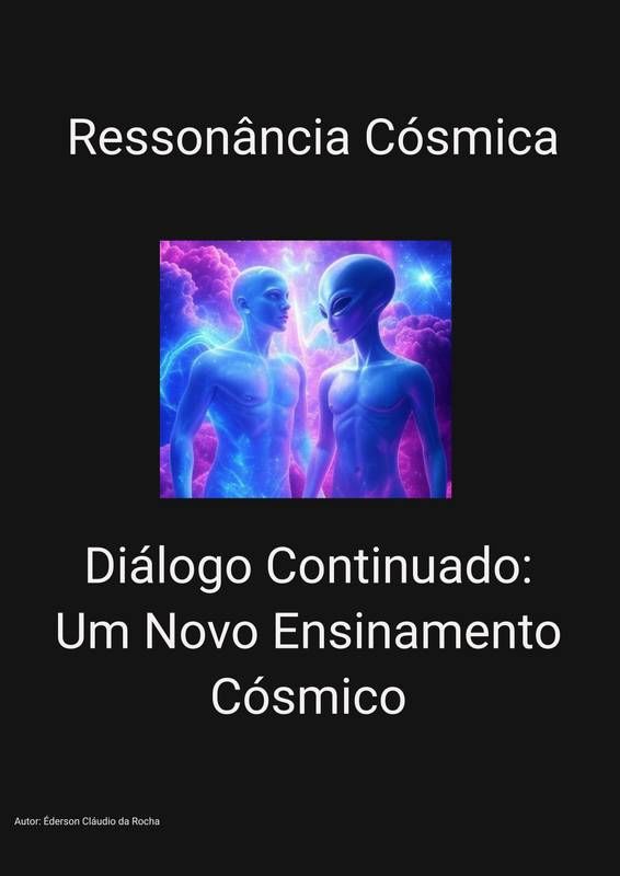 Ressonância Cósmica: Diálogo Continuado: Um Novo Ensinamento Cósmico