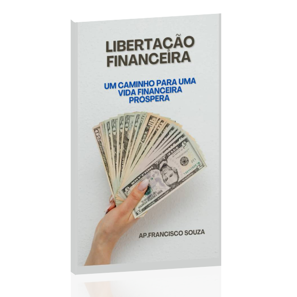 Libertação Financeira Um Caminho Para Uma Vida Financeira Prospera