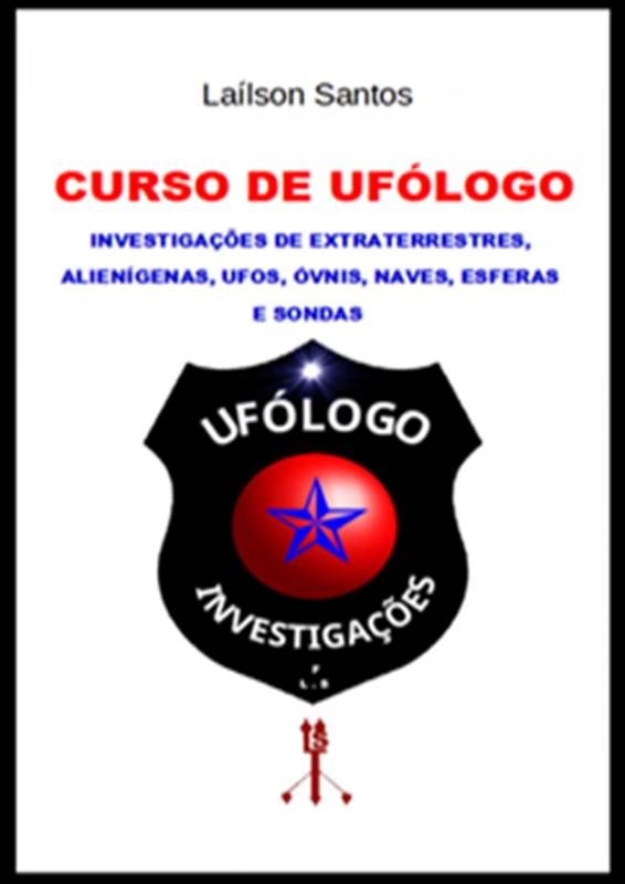 CURSO DE UFÓLOGO: INVESTIGAÇÕES DE EXTRATERRESTRES, ALIENÍGENAS, UFOS, ÓVNIS, NAVES, ESFERAS E SONDAS