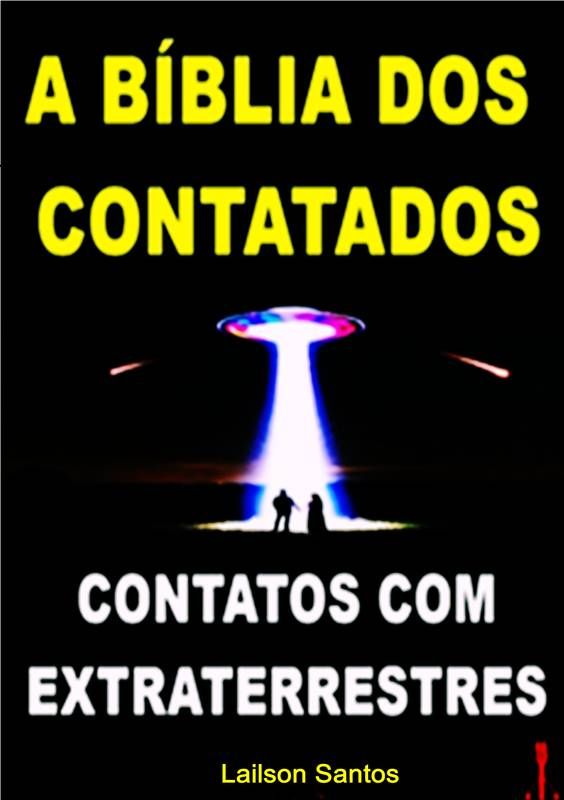 A BÍBLIA DOS CONTATADOS: CONTATOS COM EXTRATERRESTRES EVANGELHO L.S 2ª