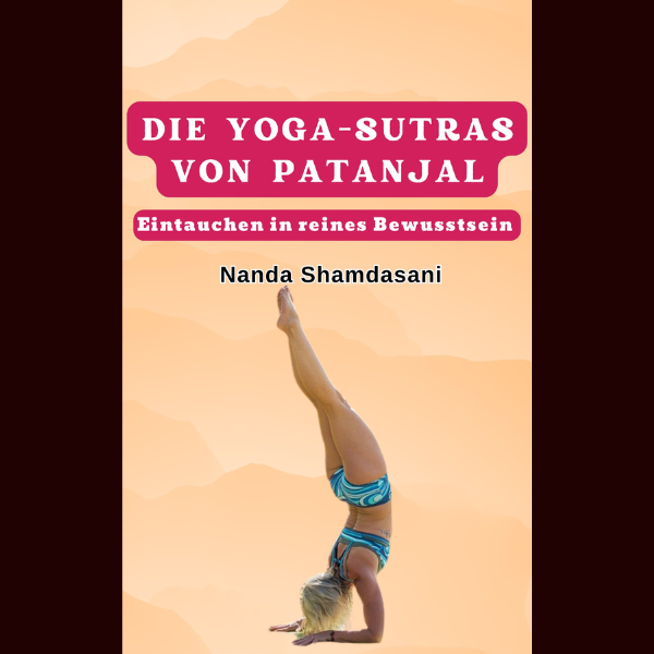 DIE YOGA-SUTRAS VON PATANJAL: Eintauchen in reines Bewusstsein