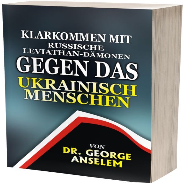 KLARKOMMEN MIT RUSSISCHE LEVIATHAN-DÄMONEN GEGEN DAS UKRAINISCH MENSCHEN.