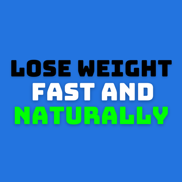 Lose Weight Fast and Naturally