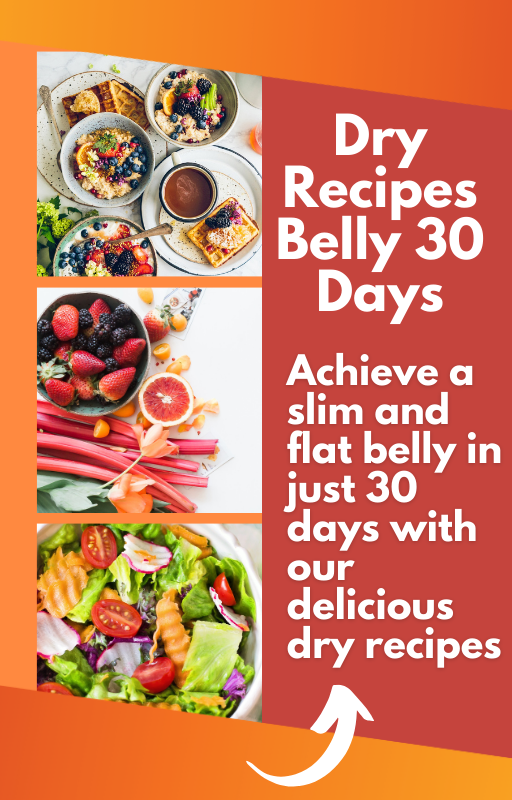 Dry Recipes Belly 30 Days - Achieve a slim and flat belly in just 30 days with our delicious dry recipes