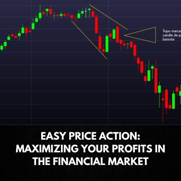 EASY PRICE ACTION: MAXIMIZING YOUR PROFITS IN THE FINANCIAL MARKET