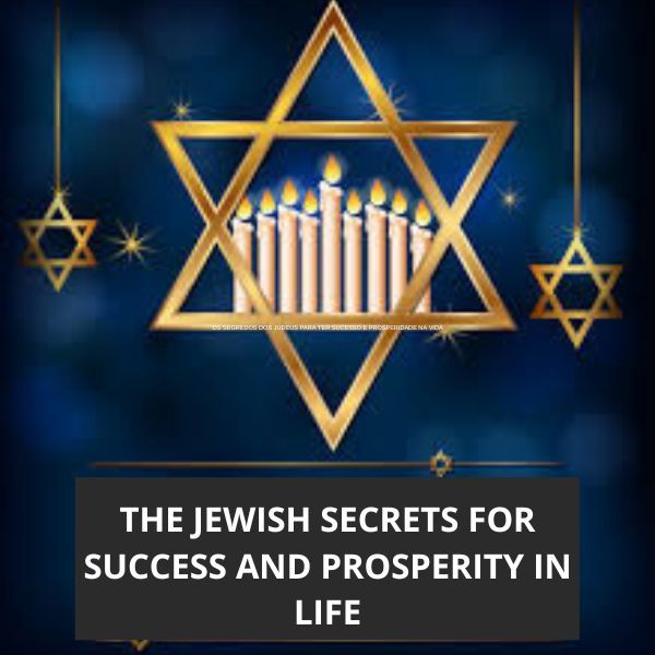 THE JEWISH SECRETS FOR SUCCESS AND PROSPERITY IN LIFE