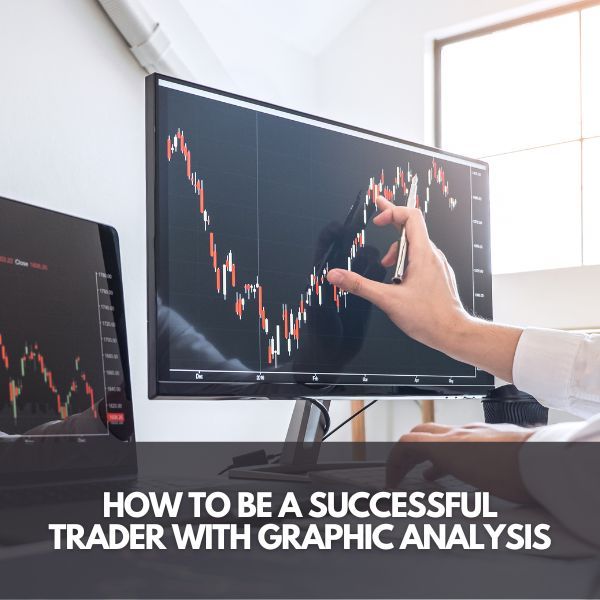 HOW TO BE A SUCCESSFUL TRADER WITH GRAPHIC ANALYSIS