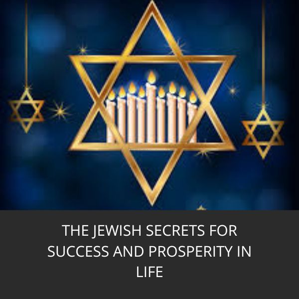 THE JEWISH SECRETS FOR SUCCESS AND PROSPERITY IN LIFE