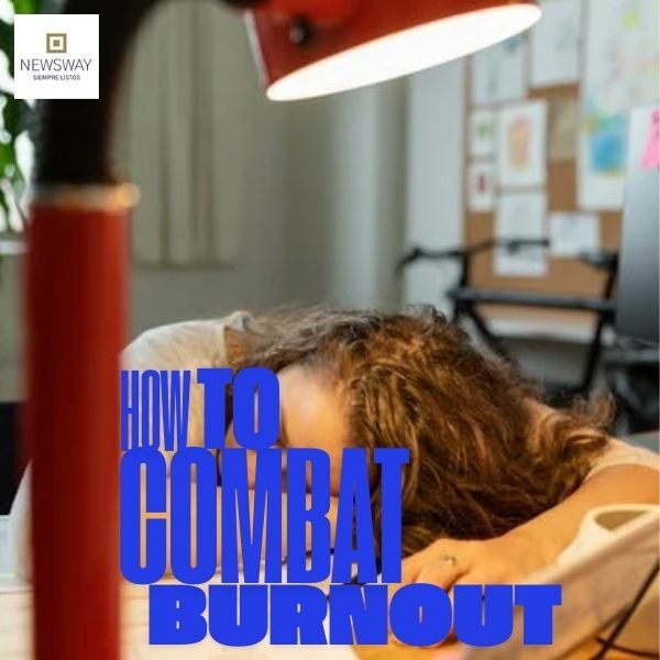 HOW TO COMBAT BURNOUT