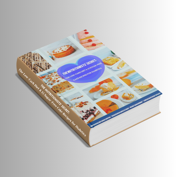 The Nutritionists' Secret: The Low-Carb Diet & 15 Sugar-Free Cake Recipes for Diabetics