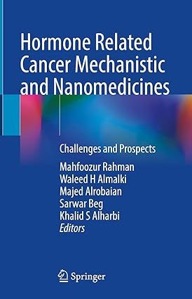 Hormone Related Cancer Mechanistic and Nanomedicines, Challenges and Prospects