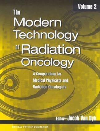 The Modern Technology of Radiation Oncology, A Compendium for Medical Physicists and Radiation Oncologists