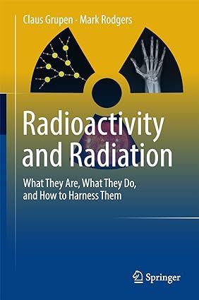 Radioactivity and Radiationو What They Are, What They Do, and How to Harness Them