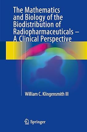 The Mathematics and Biology of the Biodistribution of Radiopharmaceuticals, A Clinical Perspective