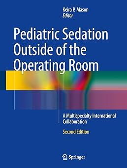 Pediatric Sedation Outside of the Operating Room: A Multispecialty International Collaboration 2nd Edición