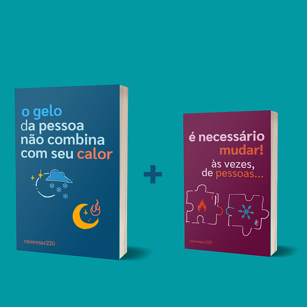 Combo = O gelo da pessoa não combina com seu calor + É necessário mudar, às vezes, de pessoas + BRINDE
